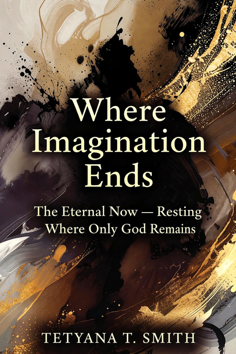 Where Imagination Ends: The Eternal Now — Resting Where Only God Remains