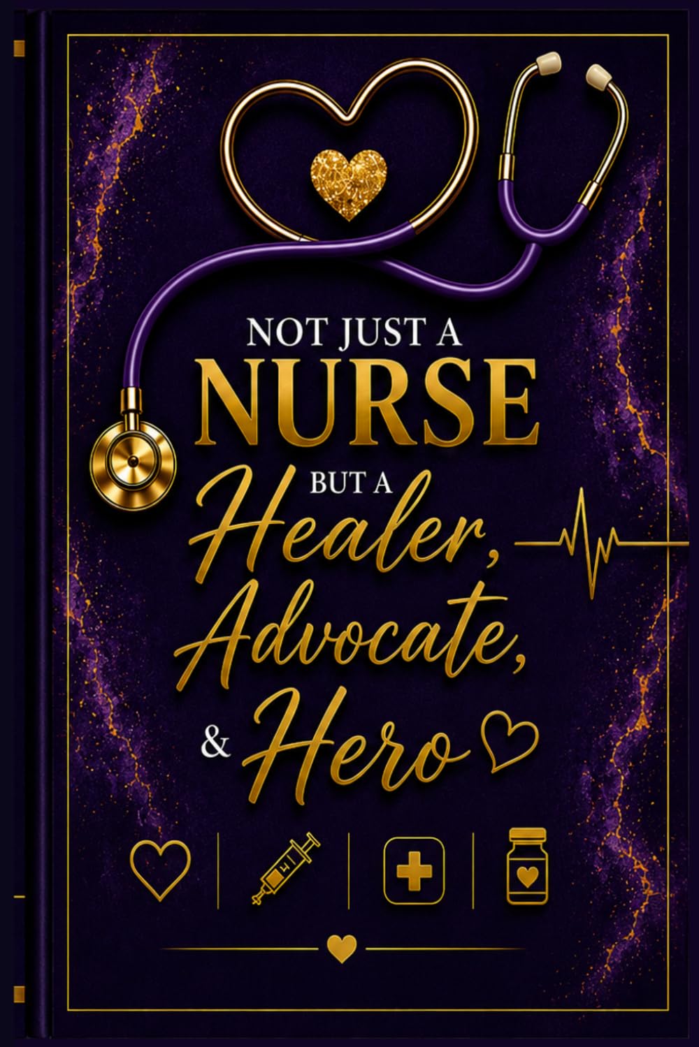 Not Just a Nurse but a Healer, Advocate & Hero: Luxury Reflection & Self-Care Journal for Nurses”