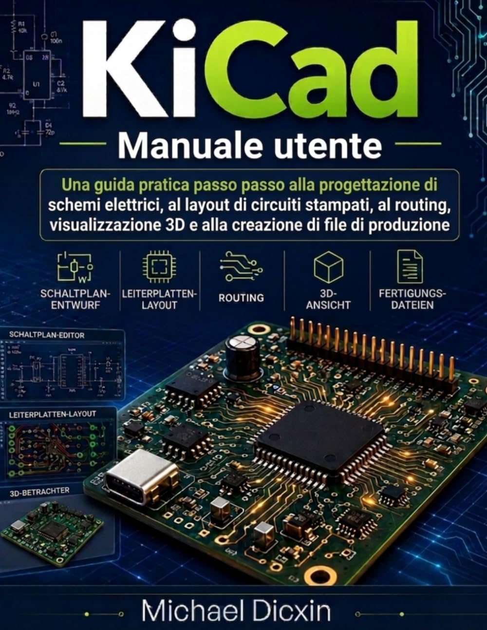 Manuale utente di KiCad: Una guida pratica passo passo alla progettazione di schemi elettrici, al layout di circuiti stampati, al routing, alla ... 3D e alla creazione di file di produzione