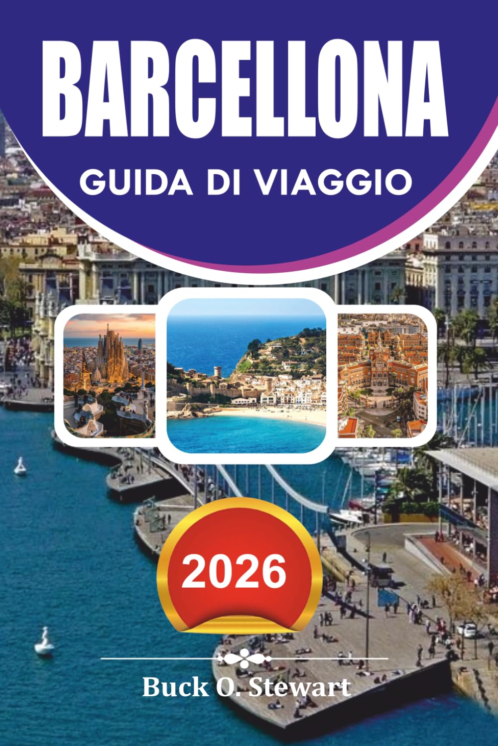 BARCELLONA Guida di viaggio 2026: Il pianificatore di vacanze definitivo con segreti locali, attrazioni di punta, gioielli nascosti, esperienze gastronomiche e itinerari senza stress