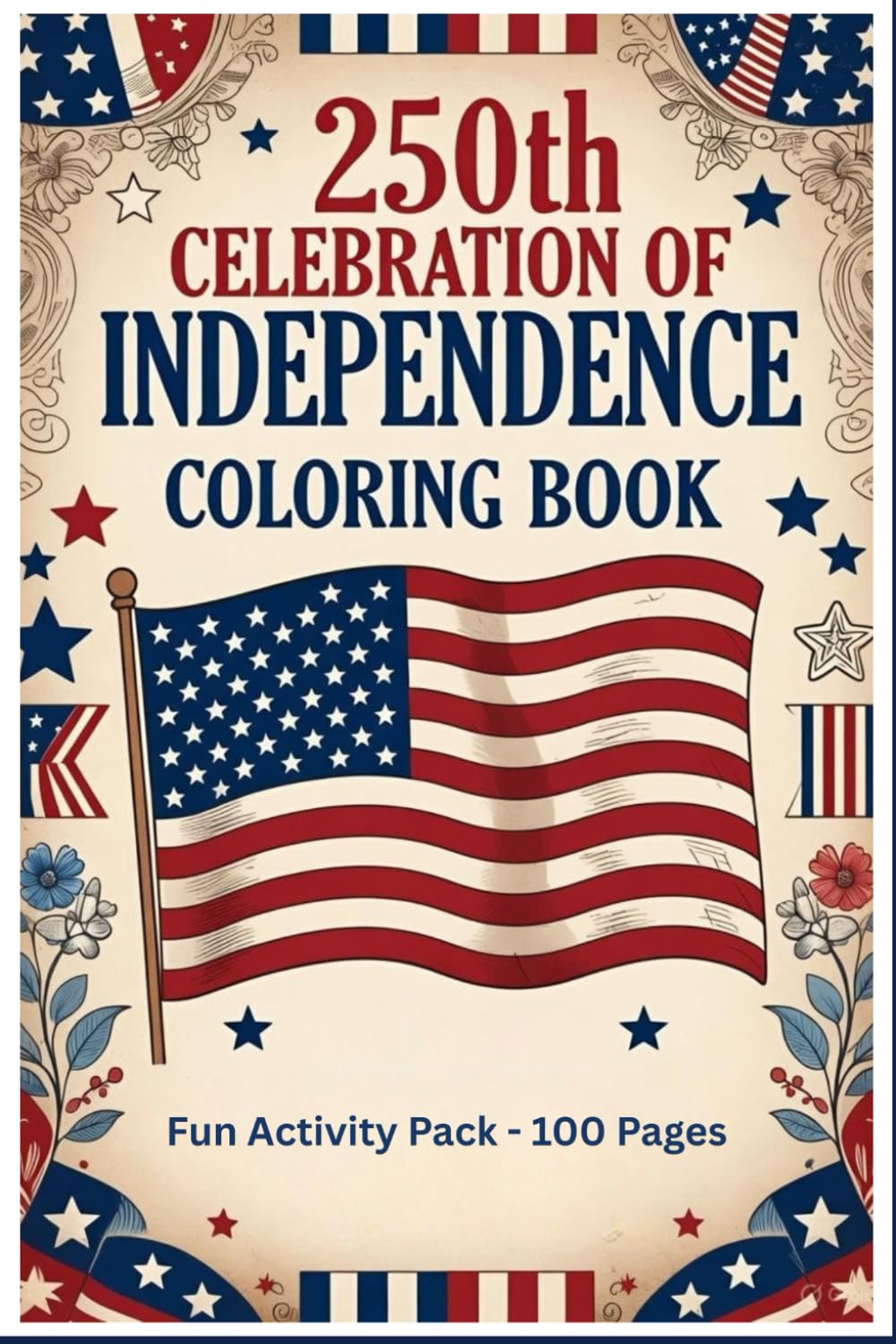 250th Celebration of Independence Coloring Book: Fun Activity Pack - 100 Pages