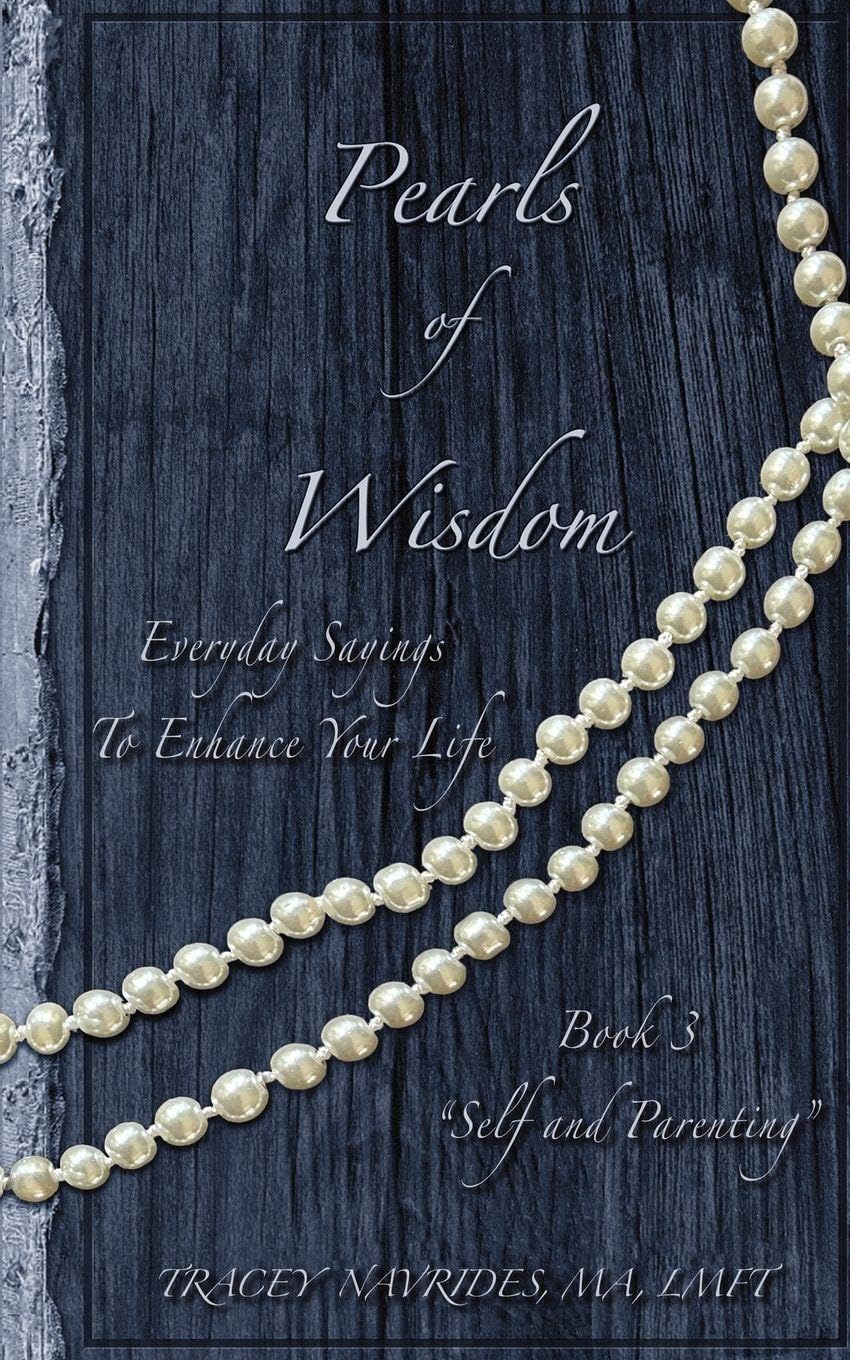 Pearls of Wisdom "Self and Parenting": Everyday Sayings To Enhance Your Life