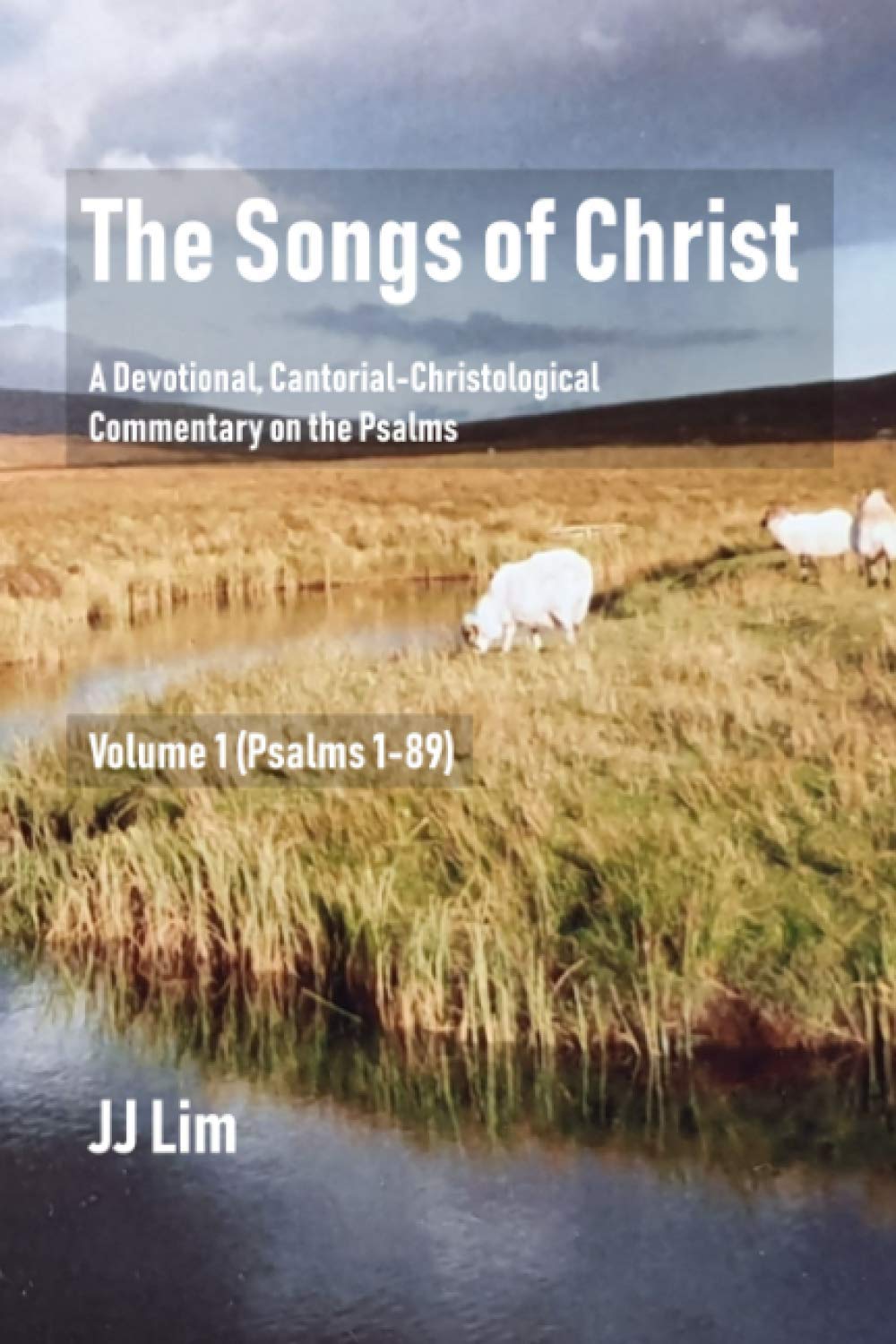 The Songs of Christ: A Devotional, Cantorial-Christological Commentary of the Psalms (Volume 1: Psalms 1-89)