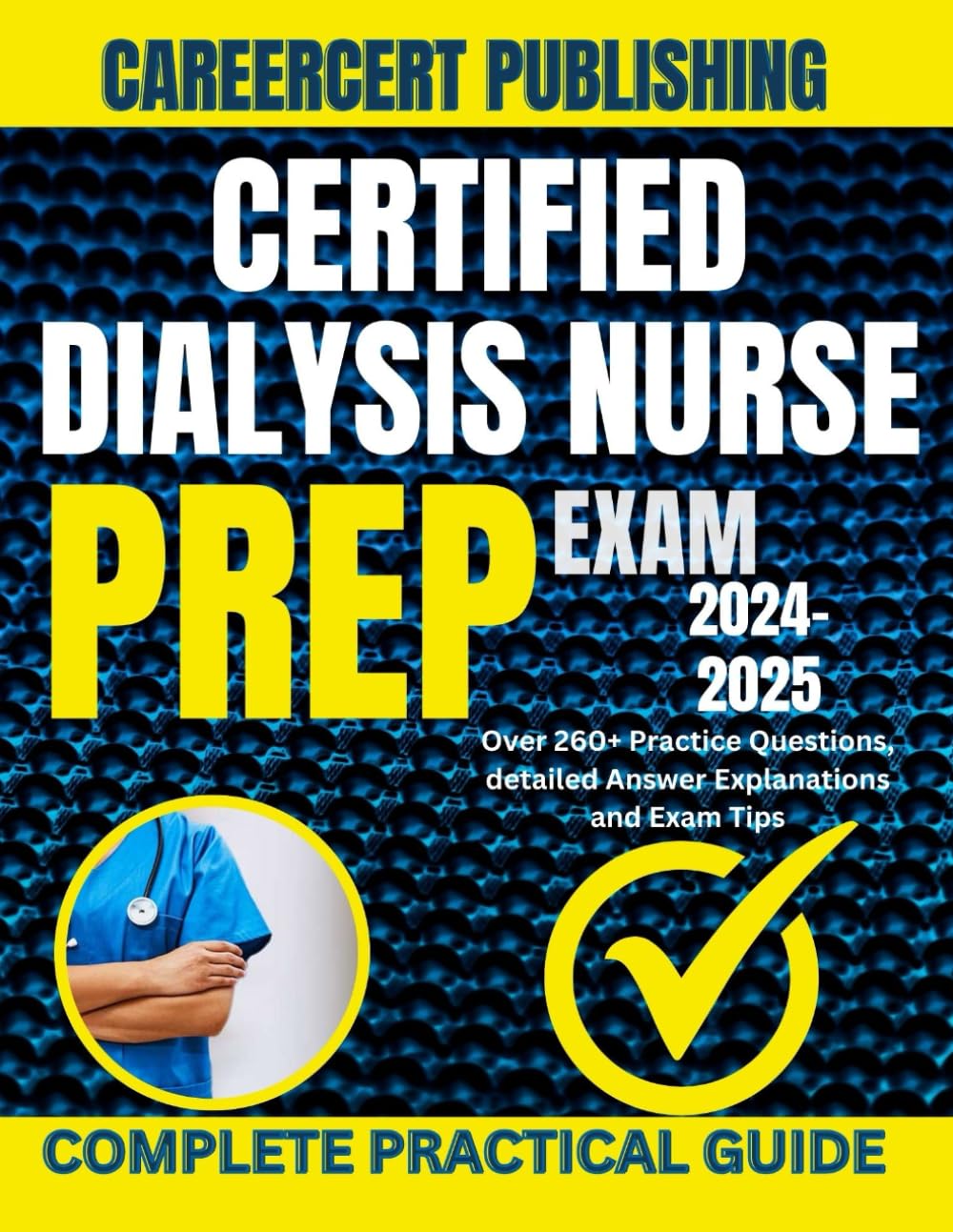 CERTIFIED DIALYSIS NURSE EXAM PREP 2024-2025: Over 260+ Practice Questions, detailed Answer Explanations and Exam Tips (MEDICA)