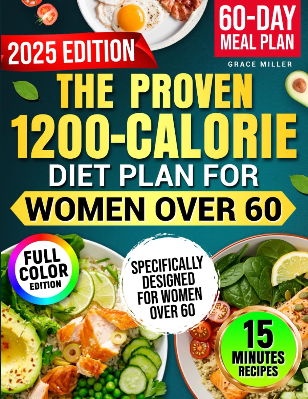 The Proven 1200-Calorie Diet Plan for Women Over 60: A Foolproof 60-Day Meal Plan with Quick, Easy and Affordable Recipes Ready in 15 Minutes to Shed