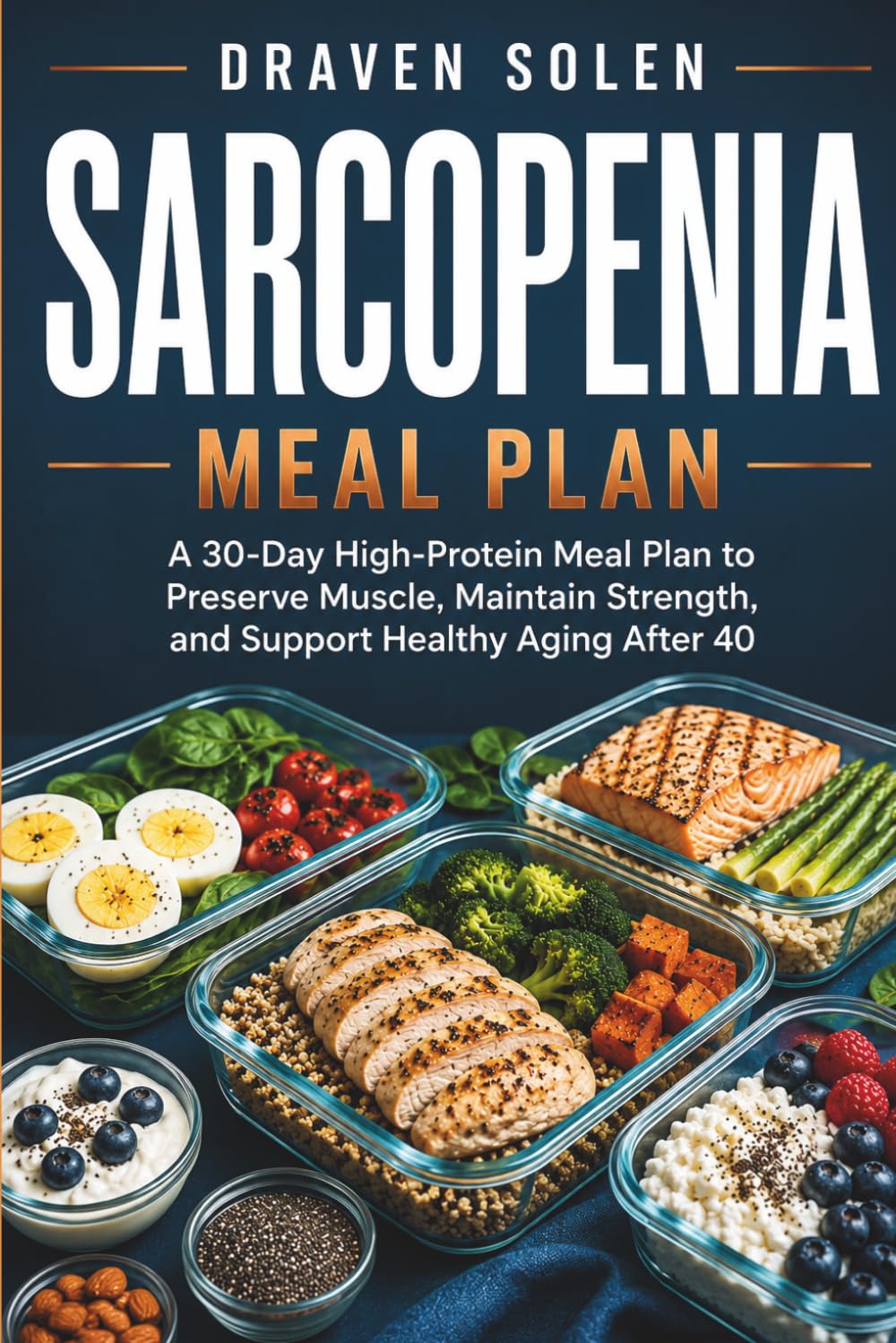 Sarcopenia Meal Plan: A 30-Day High-Protein Meal Plan to Preserve Muscle, Maintain Strength, and Support Healthy Aging After 40 (Sarcopenia Practical Series)