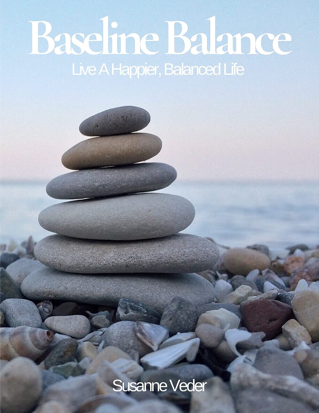 Baseline Balance: Live A Happier, Balanced Life