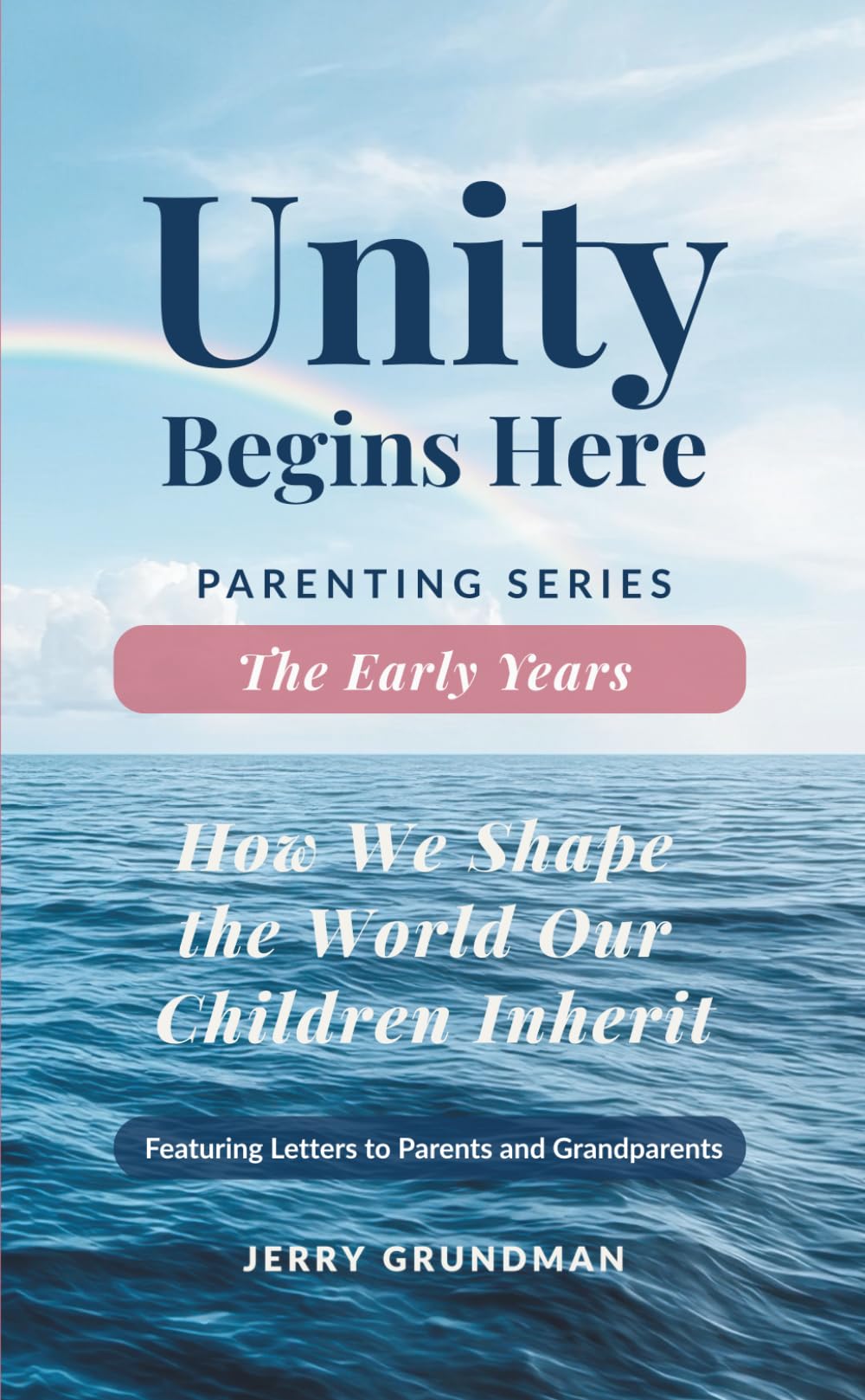 The Early Years: How We Shape the World Our Children Inherit (Unity Begins Here – Parenting Series)