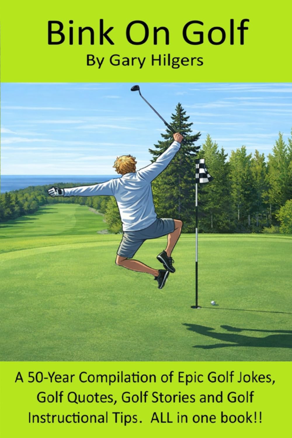 Bink On Golf: A 50-Year Compilation of Epic Golf Jokes, Golf Quotes, Golf Stories and Golf Instructional Tips. ALL In One Book!
