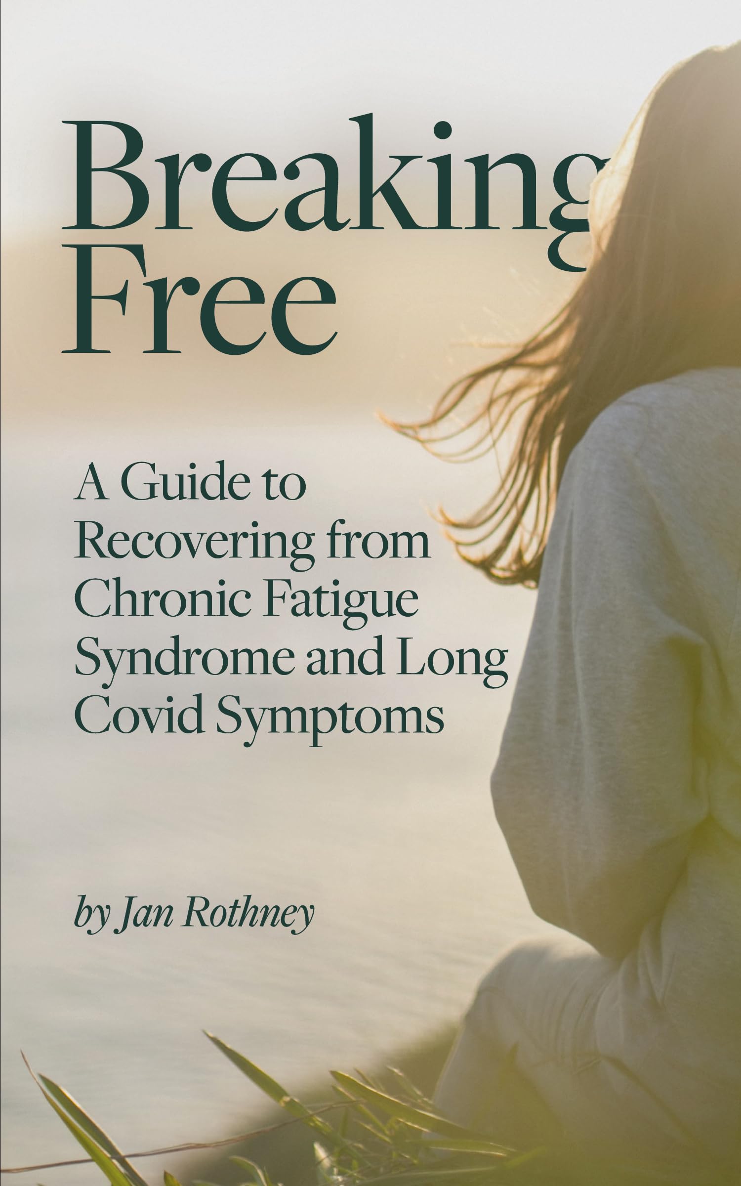 Breaking Free from Chronic Fatigue and Long Covid Symptoms: A Guide to Recovering from Chronic Fatigue Syndrome & Long Covid Symptoms