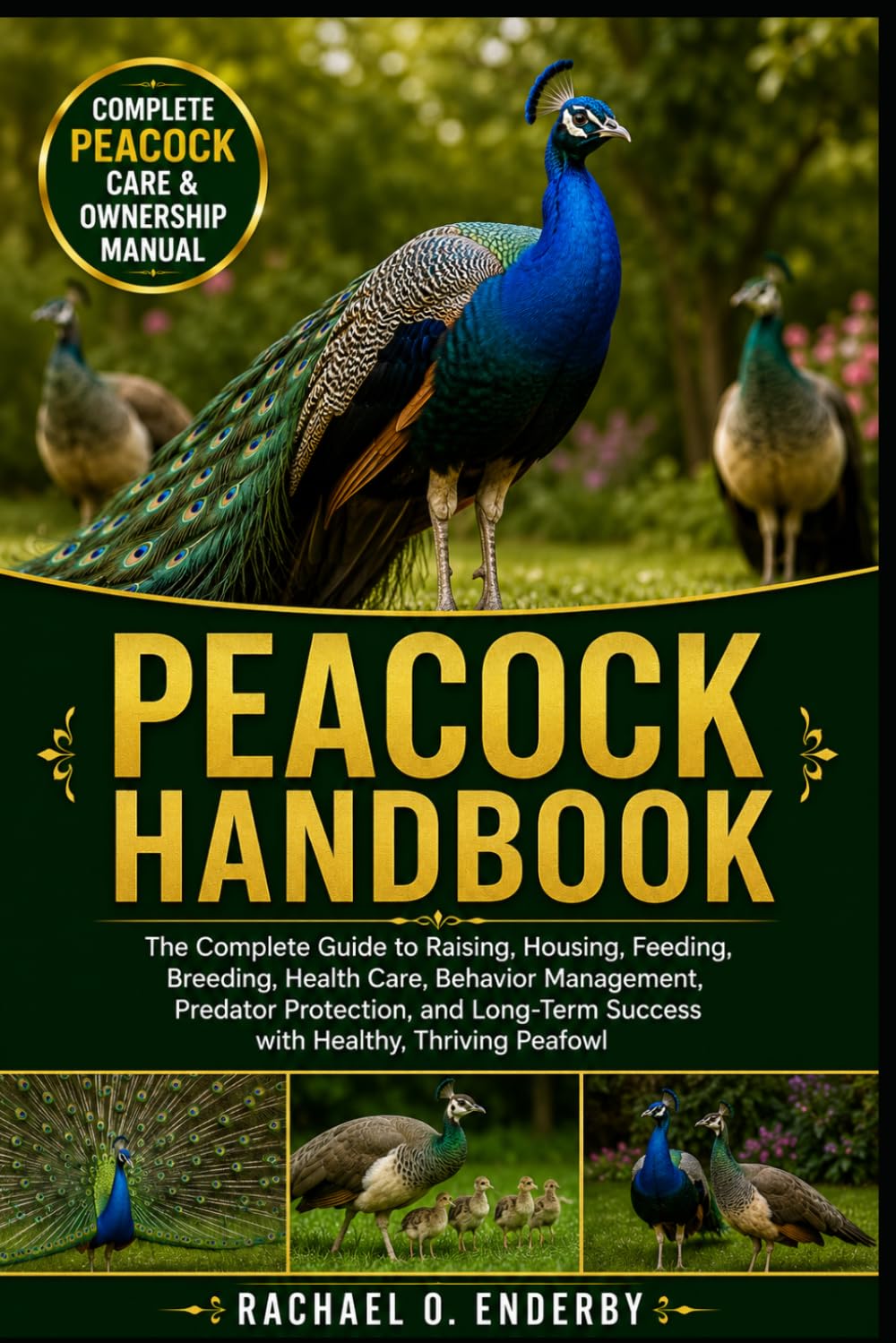 PEACOCK HANDBOOK: The Complete Guide to Raising, Housing, Feeding, Breeding, Health Care, Behavior Management, Predator Protection, and Long-Term Success with Healthy, Thriving Peafowl