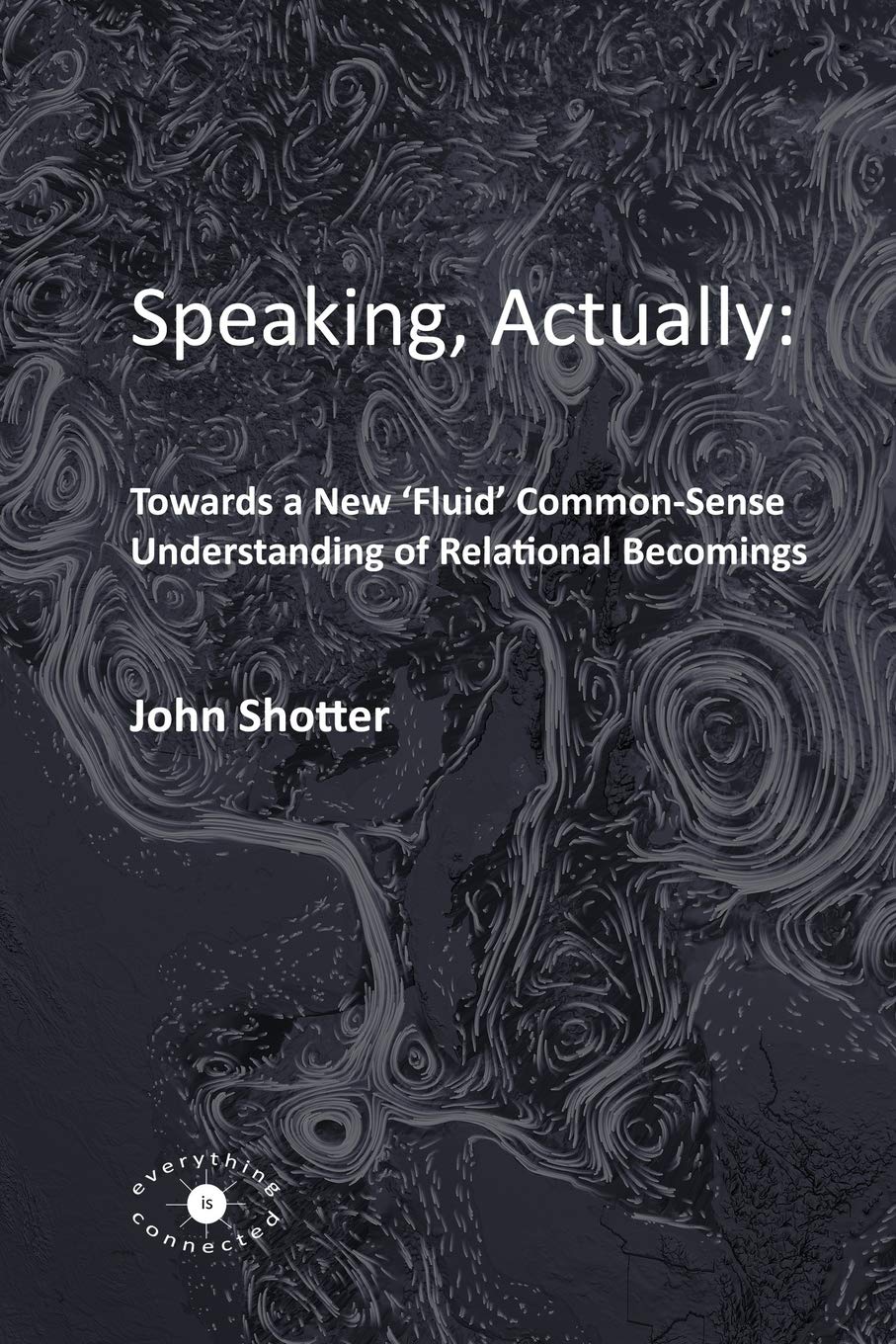 Speaking, Actually:: Towards a New 'Fluid' Common-Sense Understanding of Relational Becomings