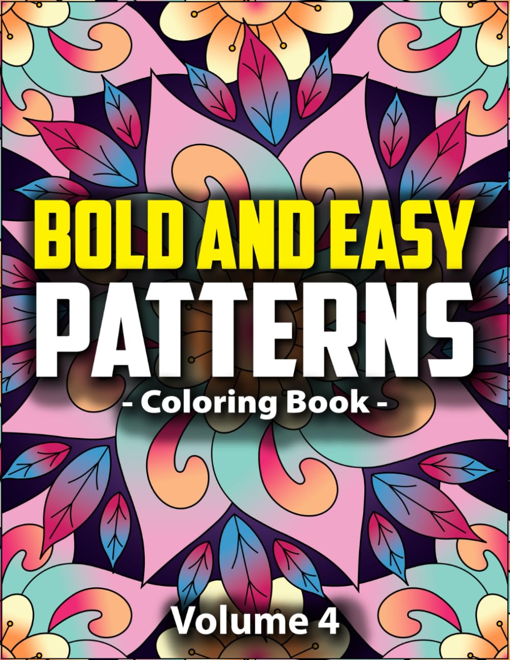 Bold & Easy Patterns Coloring Book, Vol. 4: Simple Patterns with Bold Lines for Mindfulness and Relaxation (Satisfying Patterns for Mindfulness)