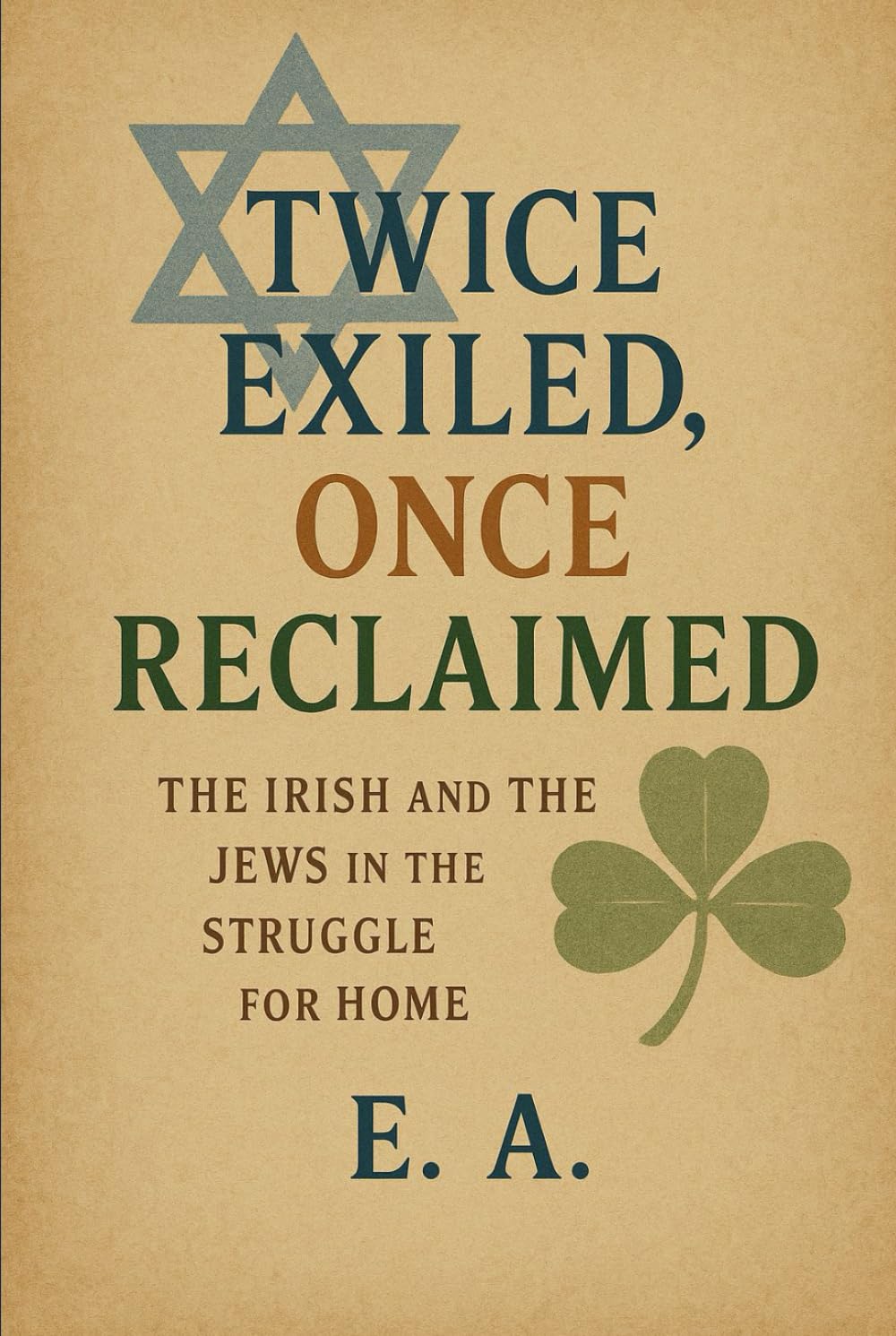 Twice Exiled, Once Reclaimed: The Irish and the Jews in the Struggle for Home