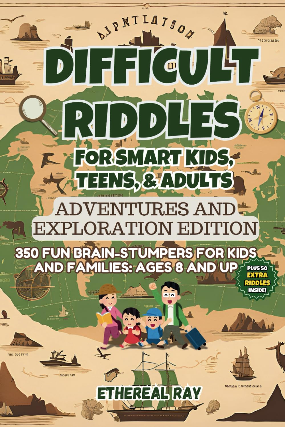 Difficult Riddles for Smart Kids, Teens, & Adults: Adventures and Exploration Edition: 350 Fun Brain-Stumpers For Kids, Teens, and Families: Ages 8 ... Explanation! (Eleven Worlds to Explore)