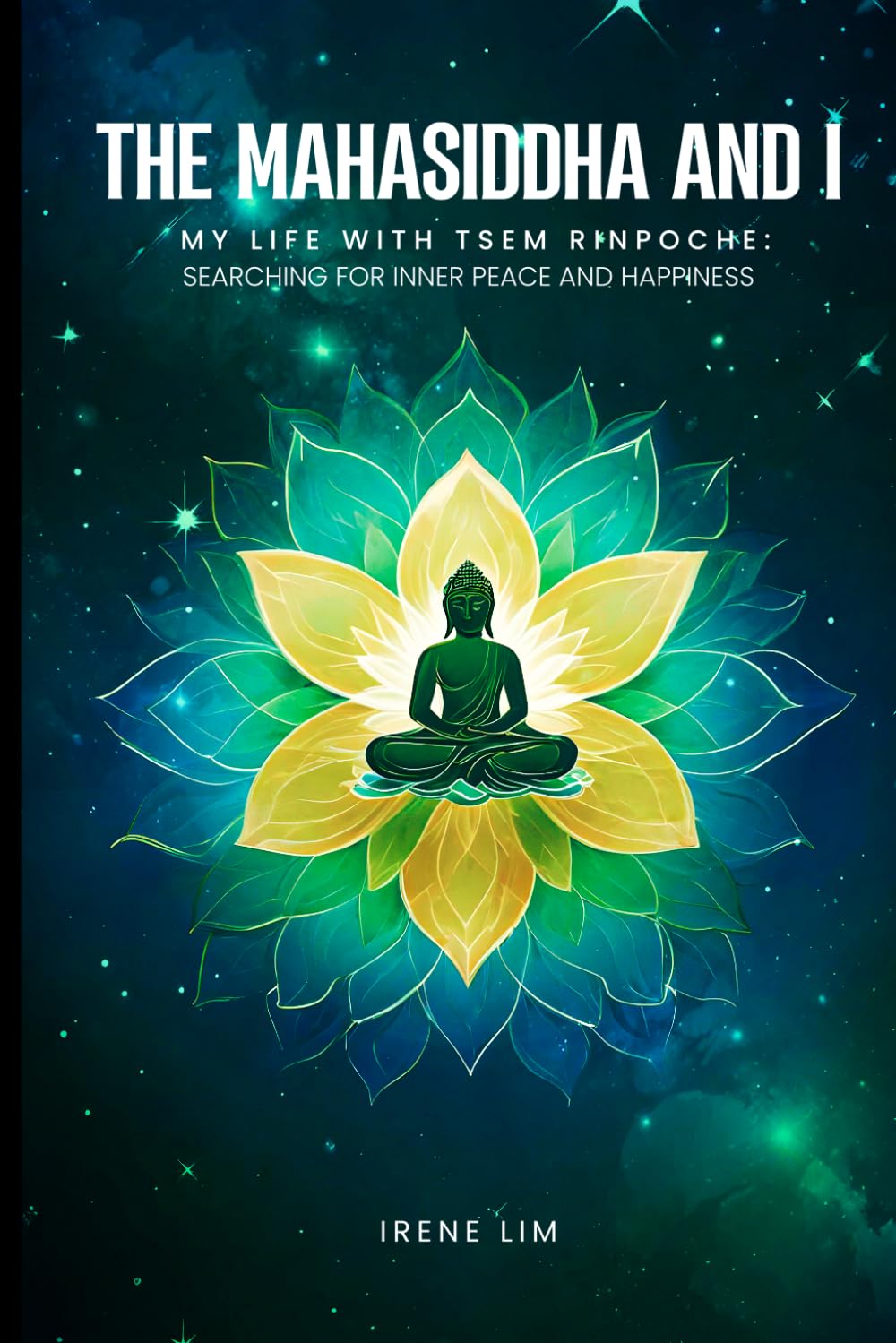 The Mahasiddha and I: My Life with Tsem Rinpoche: Searching for Inner Peace and Happiness