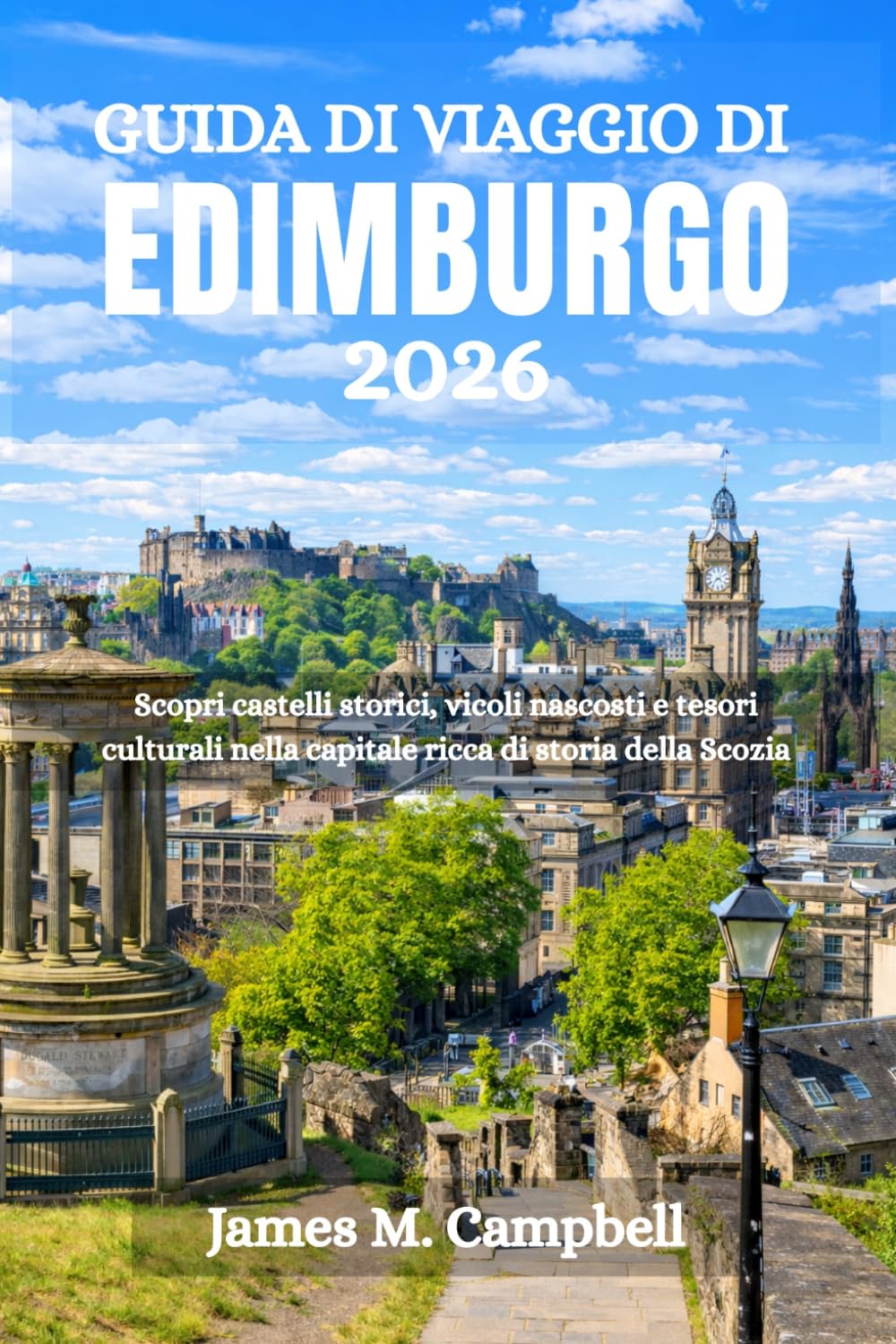 GUIDA DI VIAGGIO DI EDIMBURGO 2026: Scopri castelli storici, vicoli nascosti e tesori culturali nella capitale ricca di storia della Scozia