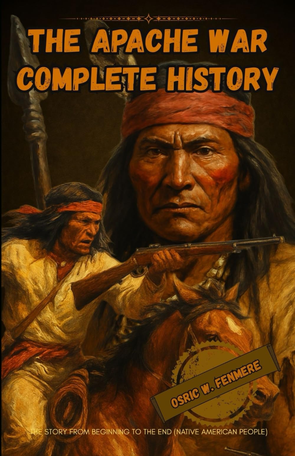 The Apache war complete history: The story from beginning to the end (Native American people)