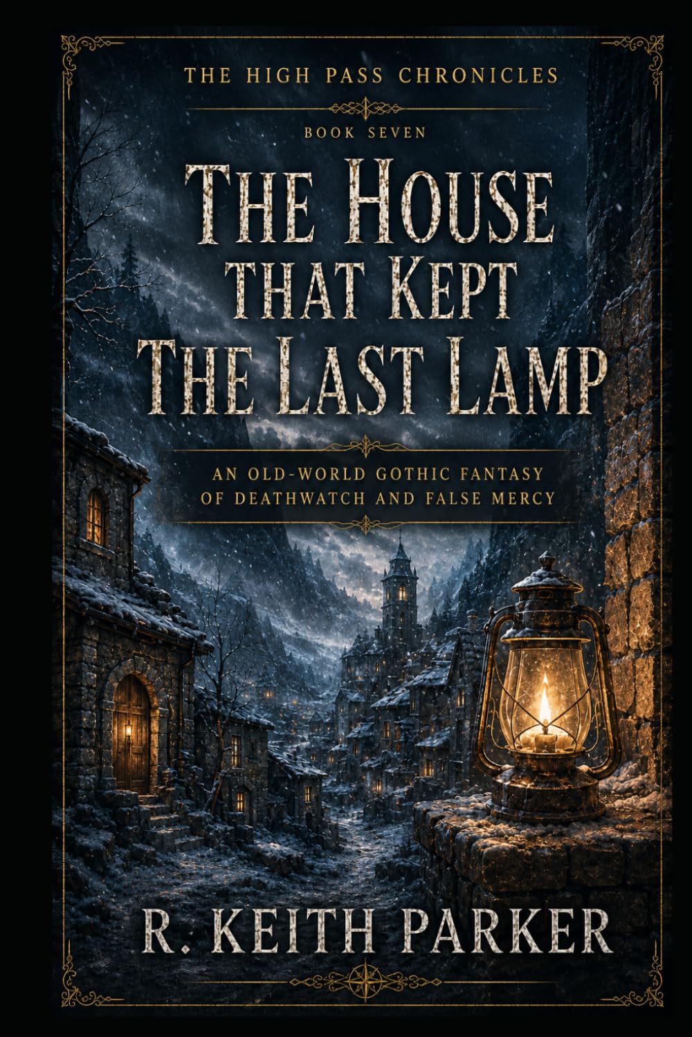 THE HOUSE THAT KEPT THE LAST LAMP: An Old-World Gothic Fantasy of Deathwatch and False Mercy (THE HIGH PASS CHRONICLES)