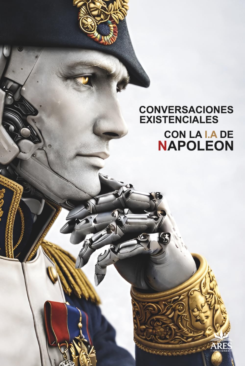 Conversaciones Existenciales Con La I.A De Napoleón: Voluntad, Ego y Control En La Era Del Algoritmo