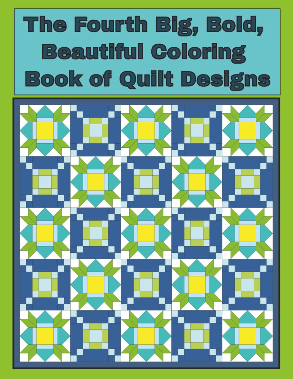 The 4th Big, Bold, Beautiful Coloring Book of Quilt Designs Variety Set: Relaxing Fun and Easy Coloring Designs with Quilt Patterns and Designs (Focused Quilt Designs for Coloring)