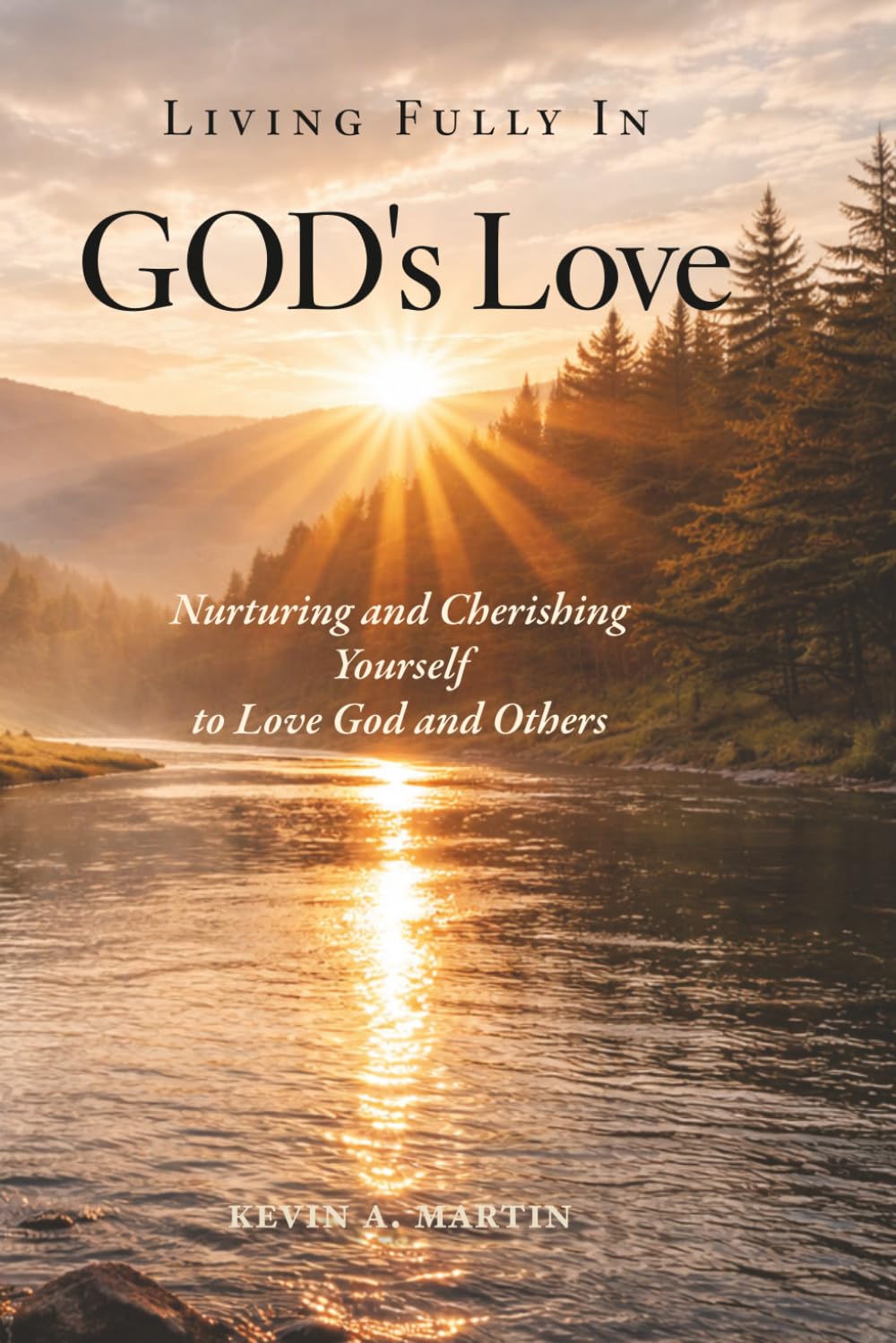 Living Fully in God's Love: Nurturing and Cherishing Yourself to Love God and Others