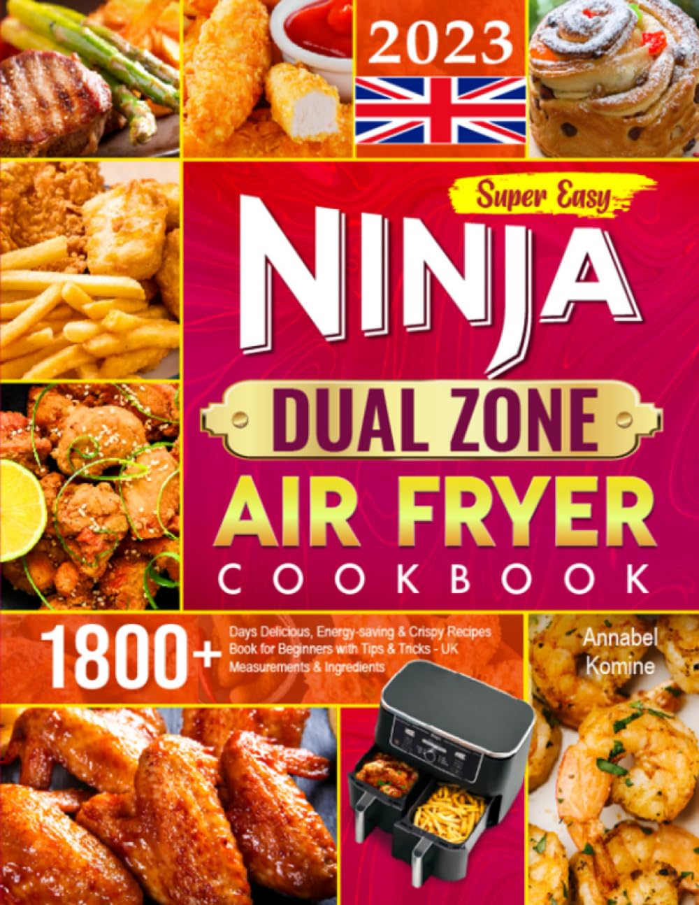 Super Easy Ninja Dual Zone Air Fryer Cookbook 2023: 1800+ Days Delicious, Energy-saving & Crispy Recipes Book for Beginners with Tips & Tricks - UK Measurements & Ingredients