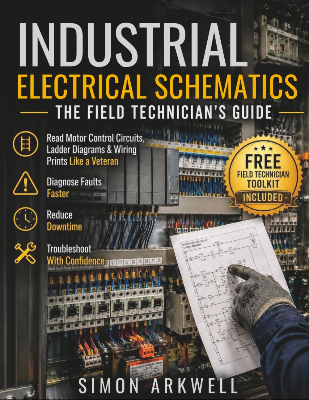 INDUSTRIAL ELECTRICAL SCHEMATICS: THE FIELD TECHNICIAN'S GUIDE: Read Motor Control Circuits, Ladder Diagrams & Wiring Prints Like a Veteran—Diagnose ... Downtime & Troubleshoot with Confidence