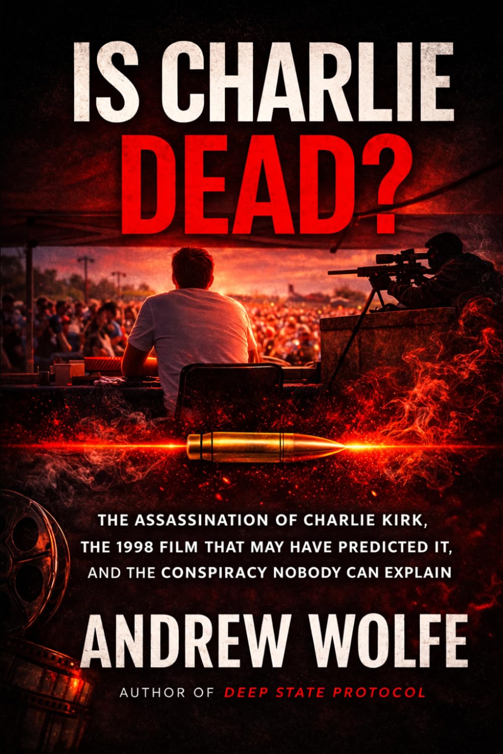 Is Charlie Dead?: The Assassination of Charlie Kirk, the 1998 Film That May Have Predicted It, and the Conspiracy Nobody Can Explain