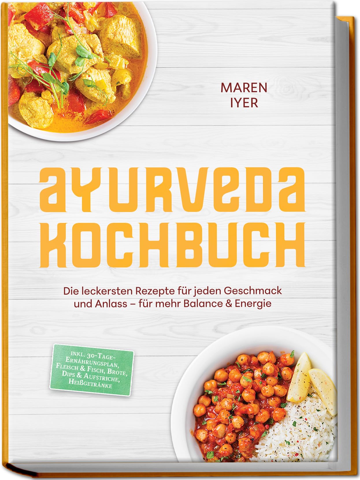 Ayurveda Kochbuch: Die leckersten Rezepte für jeden Geschmack und Anlass – für mehr Balance & Energie – inkl. 30-Tage-Ernährungsplan, Fleisch & Fisch, Brote, Dips & Aufstriche, Heißgetränke