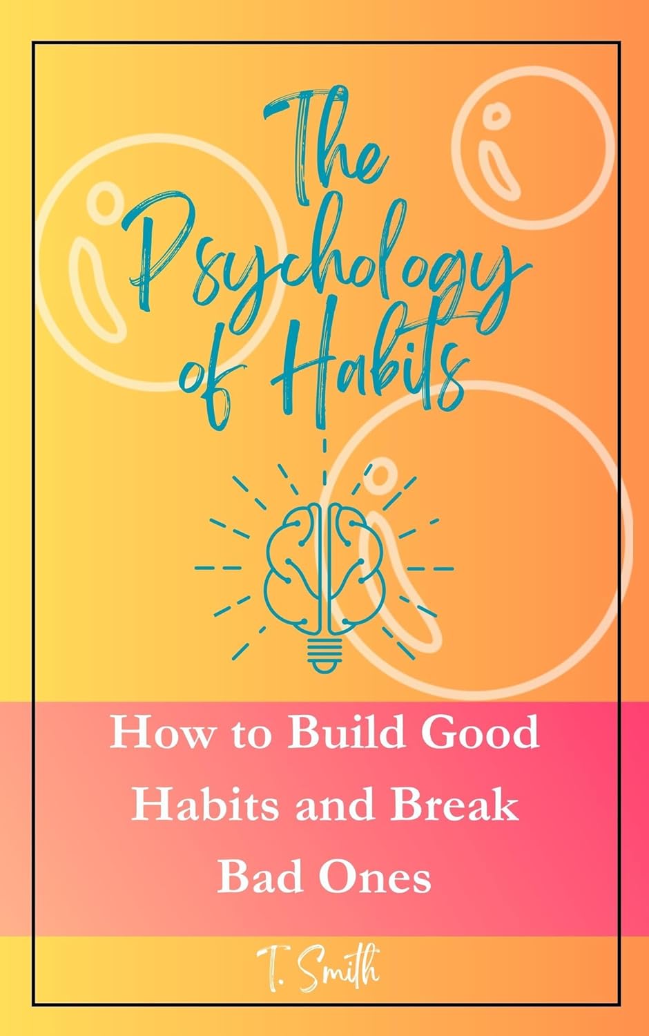 The Psychology of Habits: How to Build Good Habits and Break Bad Ones ...