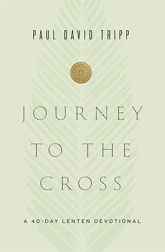 Journey to the Cross A 40-Day Lenten Devotional