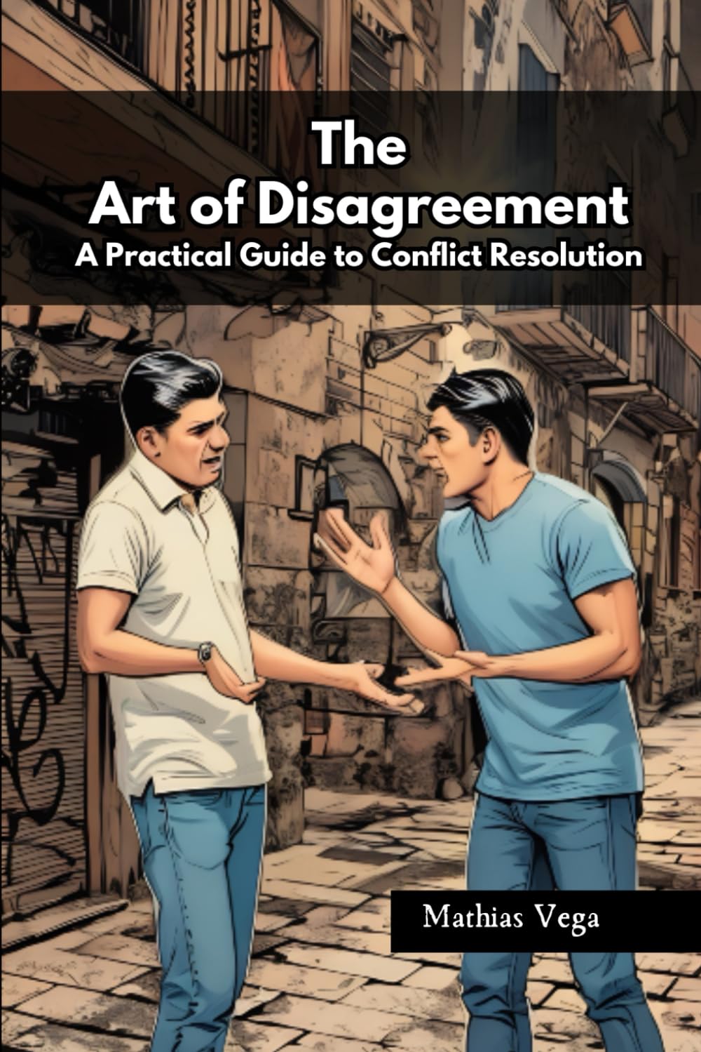 The Art of Disagreement: A Practical Guide to Conflict Resolution