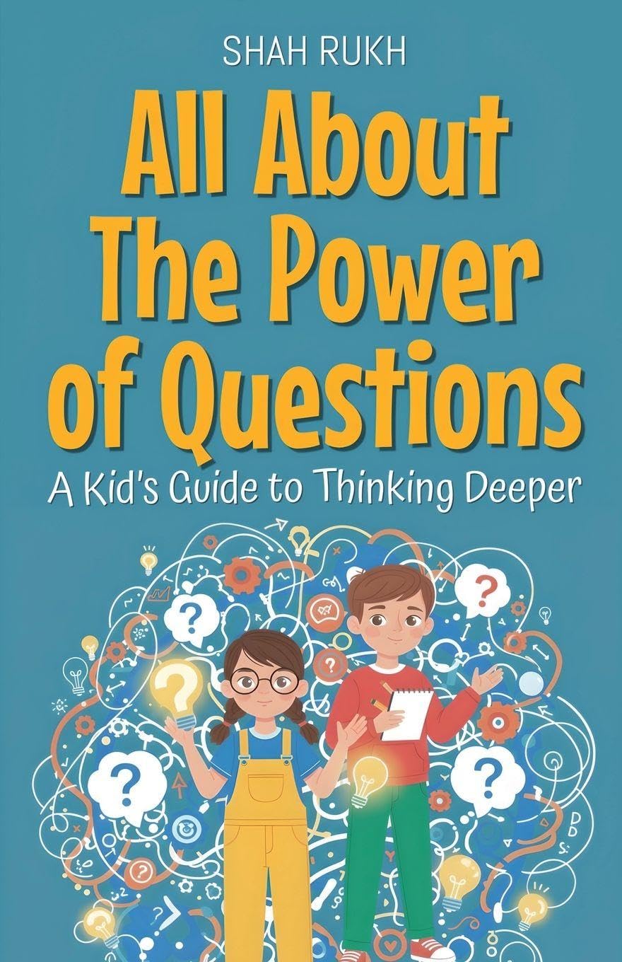 All About The Power of Questions: A Kid's Guide to Thinking Deeper: 22 (Illustrated Books for Kids)