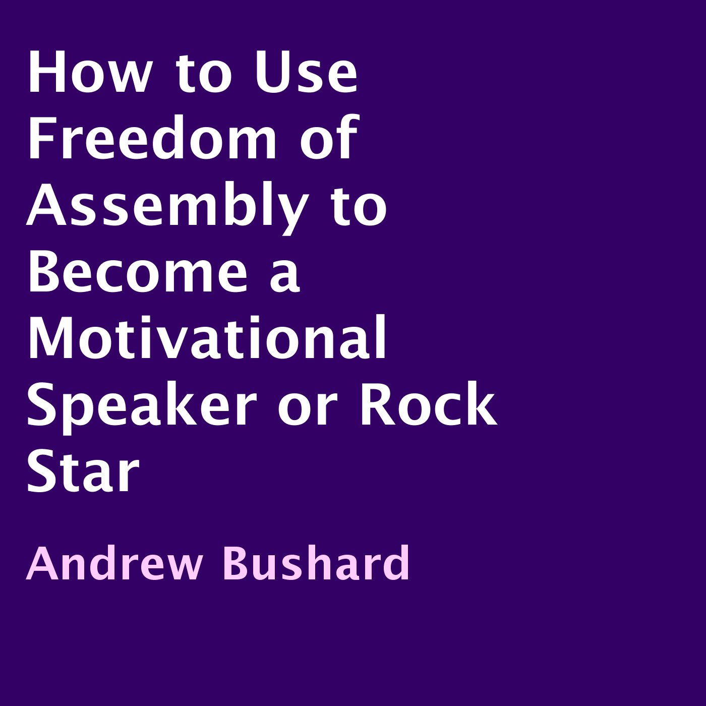 How to Use Freedom of Assembly to Become a Motivational Speaker or Rock Star