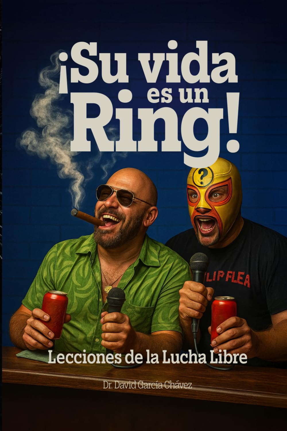 ¡SU VIDA ES UN RING!: LECCIONES DE LA LUCHA LIBRE
