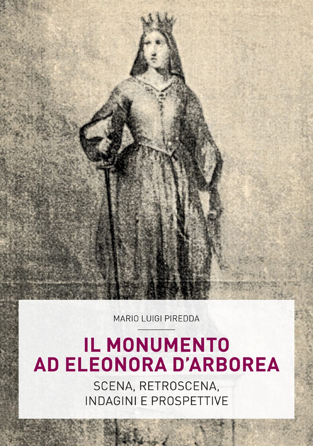 Il Monumento Ad Eleonora D’Arborea. Scena, Retroscena, Indagini E Prospettive - 4