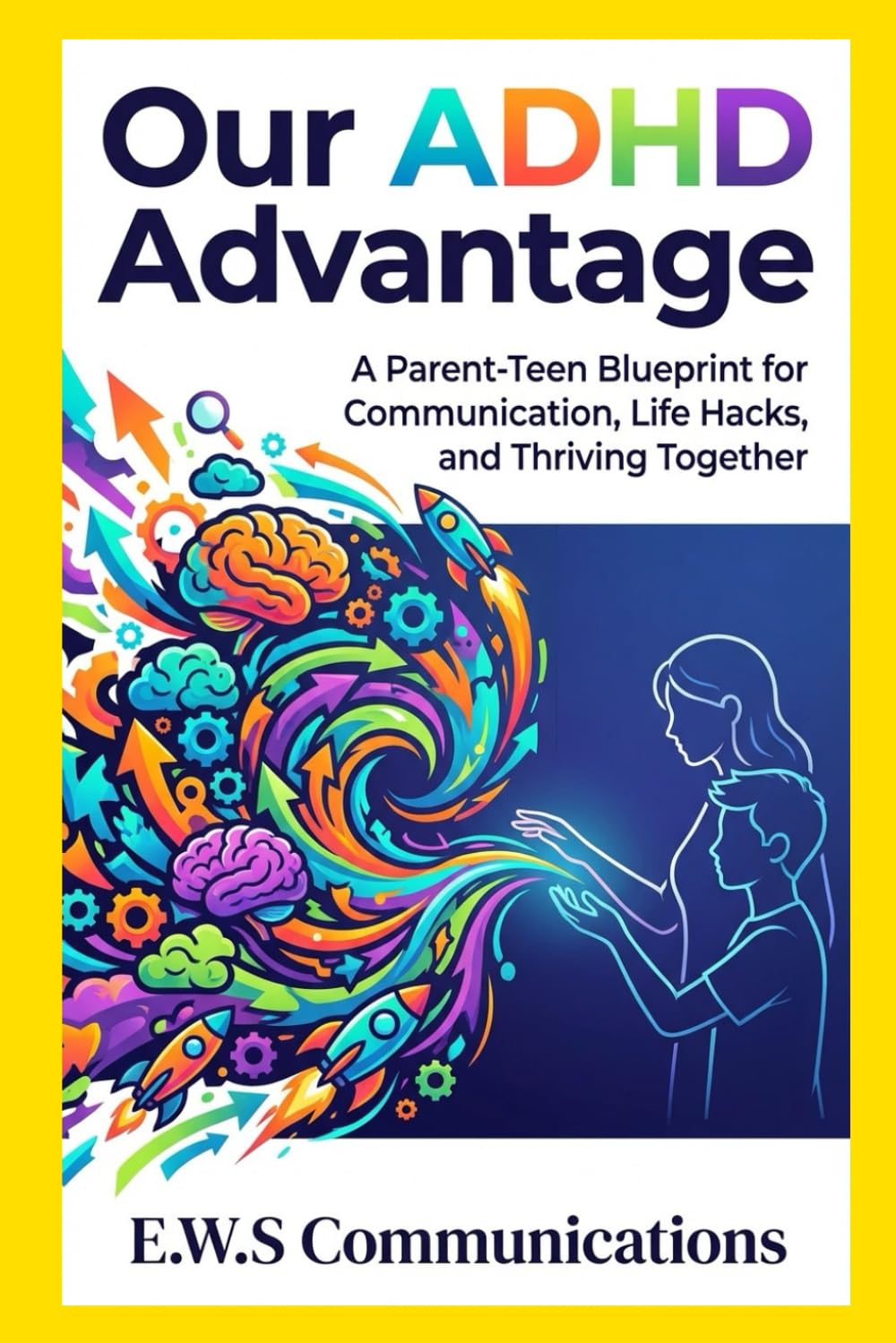 Our ADHD Advantage: A Parent-Teen Blueprint for Communication, Life Hacks, and Thriving Together (Coping with ADHD for teens and young adults)