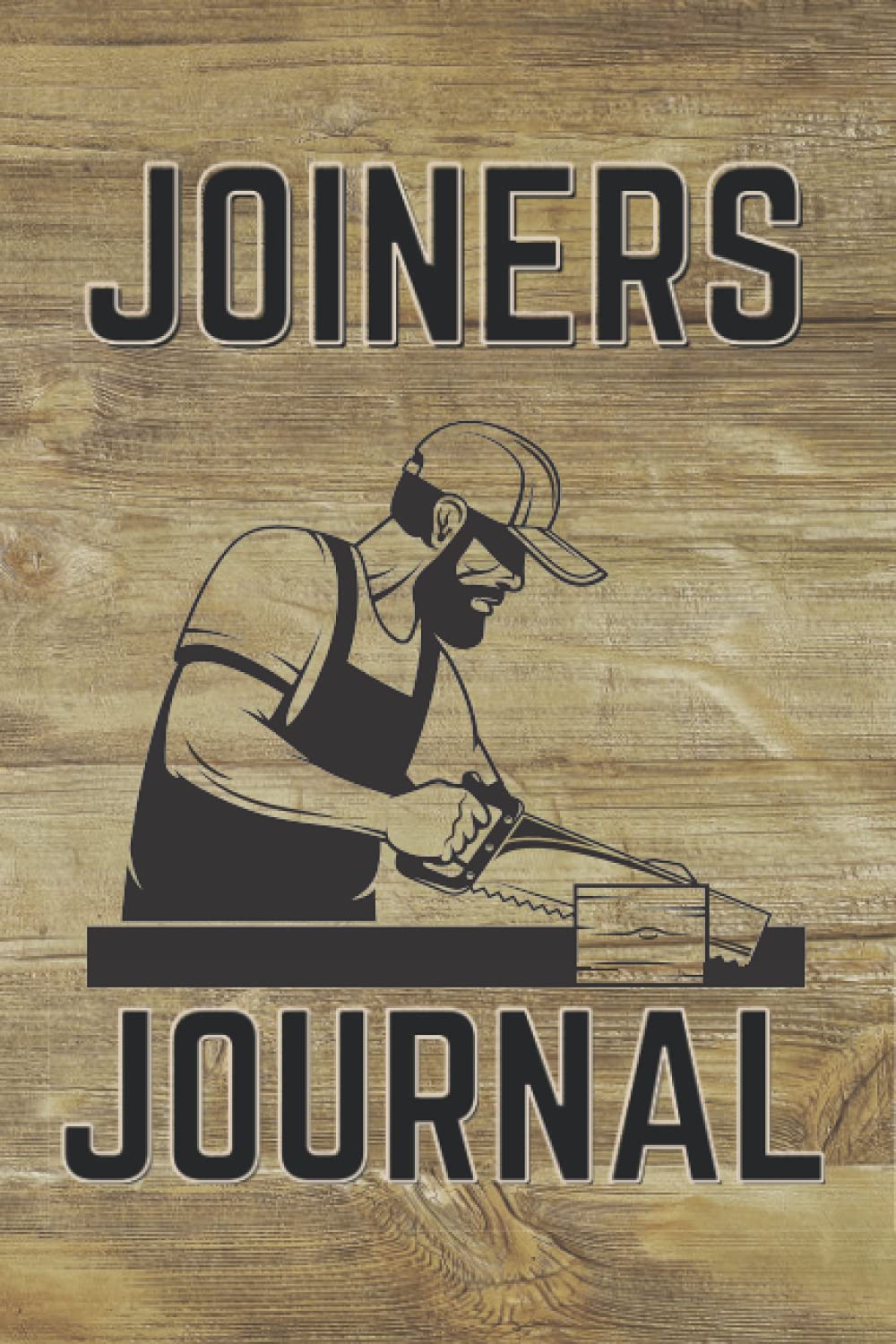 Joiners Journal: Wood Working and Home Improvement Journal/Notebook