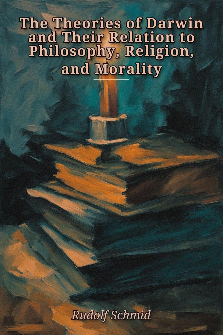 The Theories of Darwin and Their Relation to Philosophy, Religion, and Morality