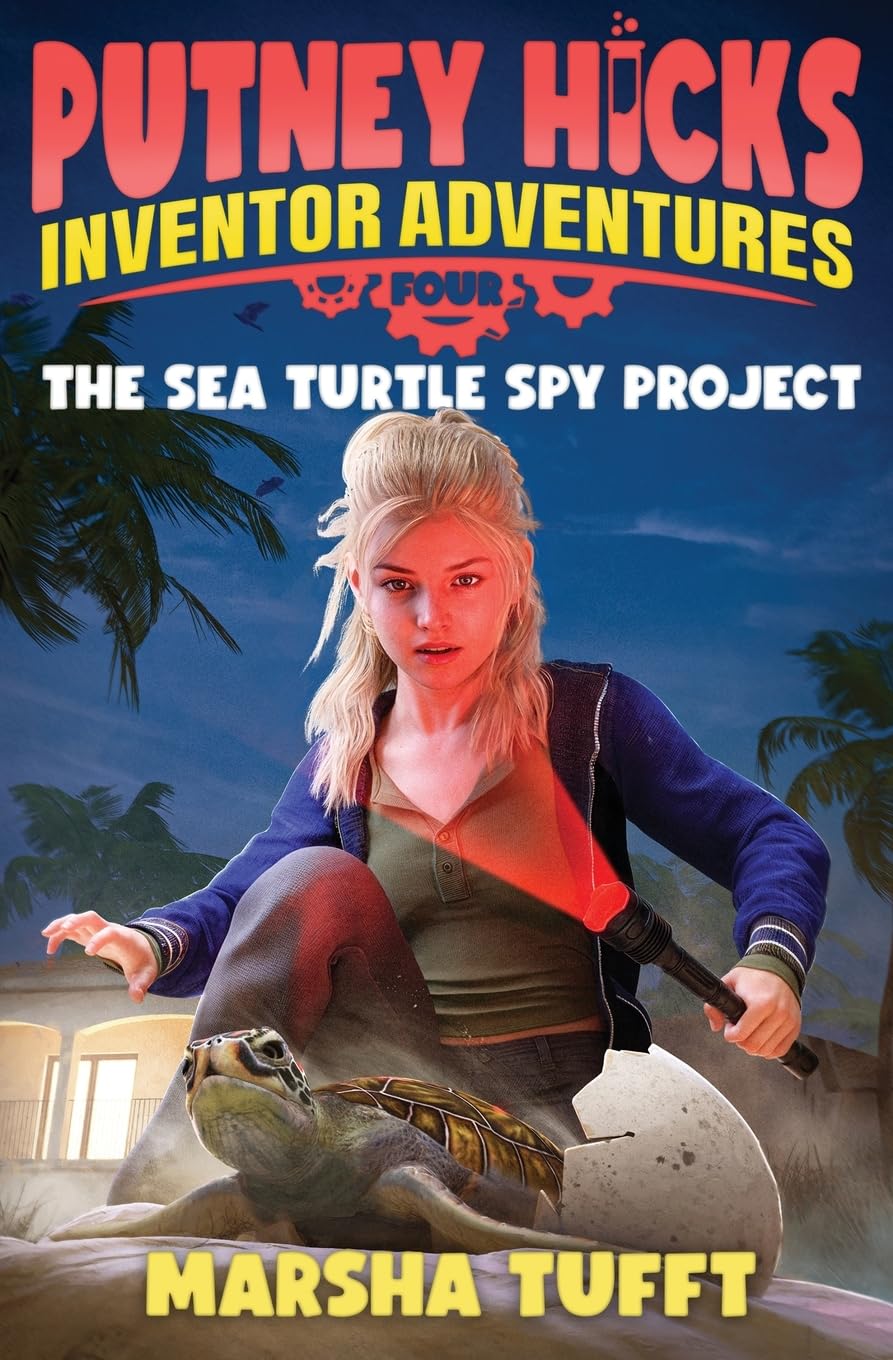 The Sea Turtle Spy Project: Putney Hicks Inventor Adventures-Book 4
