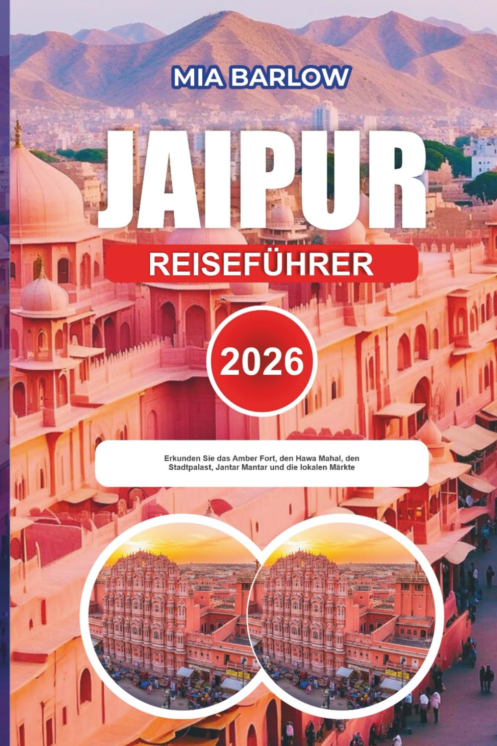 JAIPUR REISEFÜHRER 2026: Erkunden Sie das Amber Fort, den Hawa Mahal, den Stadtpalast, Jantar Mantar und die lokalen Märkte