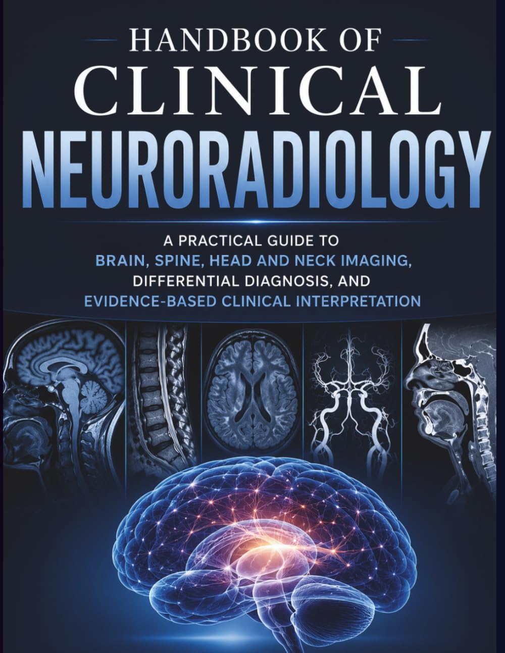 Handbook of Clinical Neuroradiology: A practical guide to Brain spine,Head and Imaging, Differential Diagnosis, and Evidence-Based Clinical Interpetation
