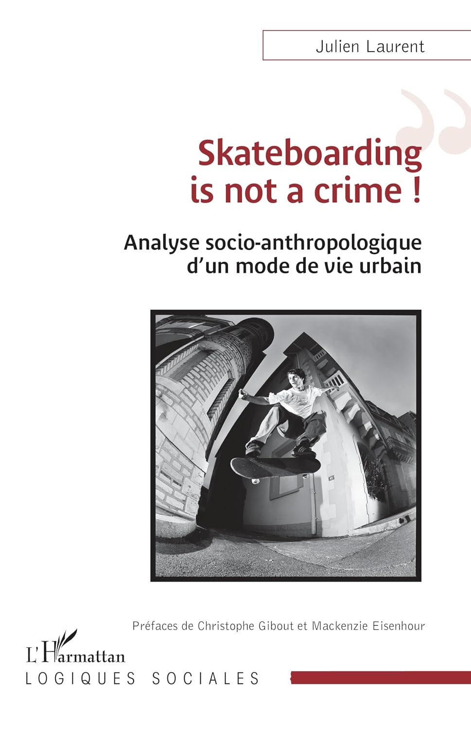 Skateboarding is not a crime !: Analyse socio-anthropologique d’un mode de vie urbain (French Edition)