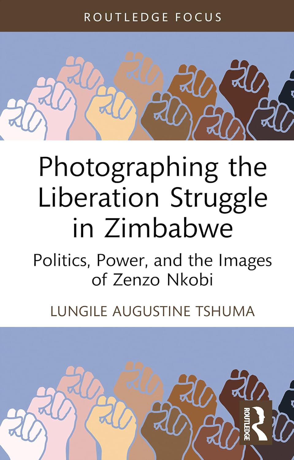 Photographing the Liberation Struggle in Zimbabwe: Politics, Power, and the Images of Zenzo Nkobi (Routledge Studies in the Modern History of Africa)