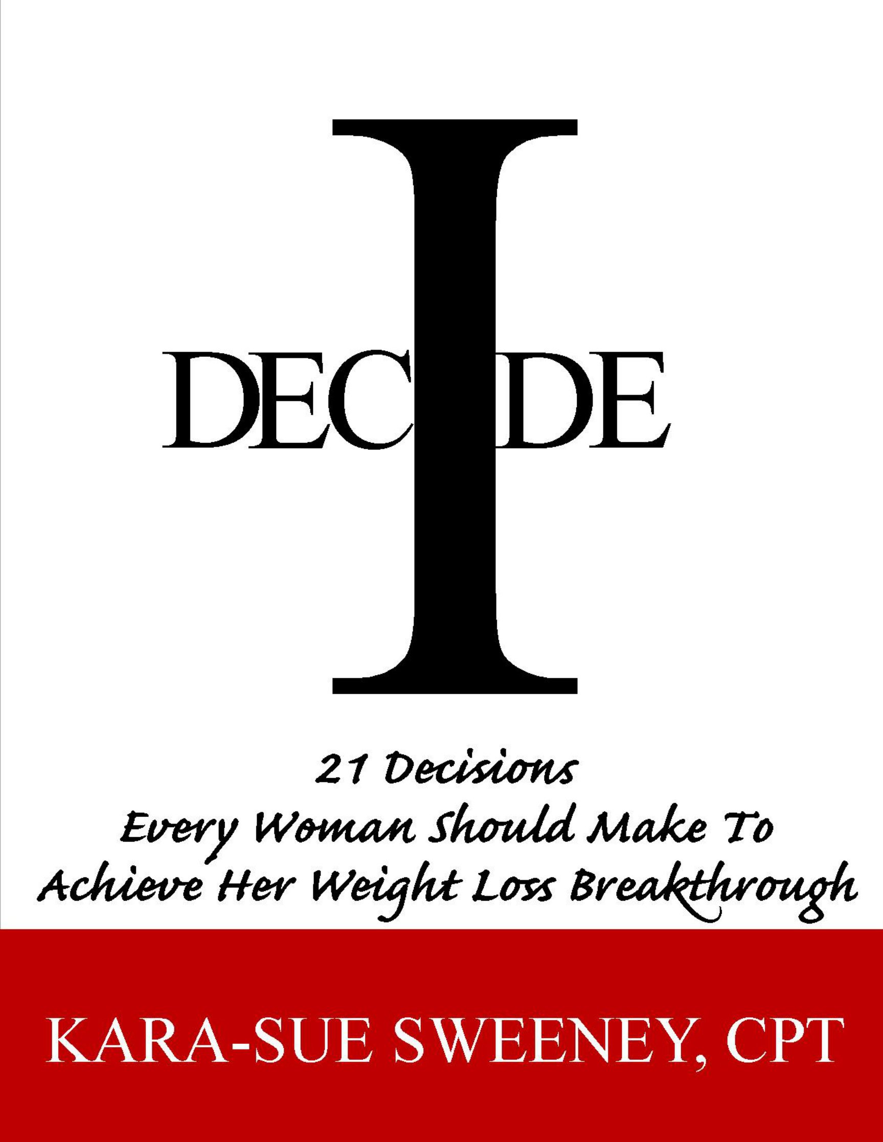 I Decide: 21 Decisions Every Woman Should Make to Achieve Her Weightloss Breakthrough