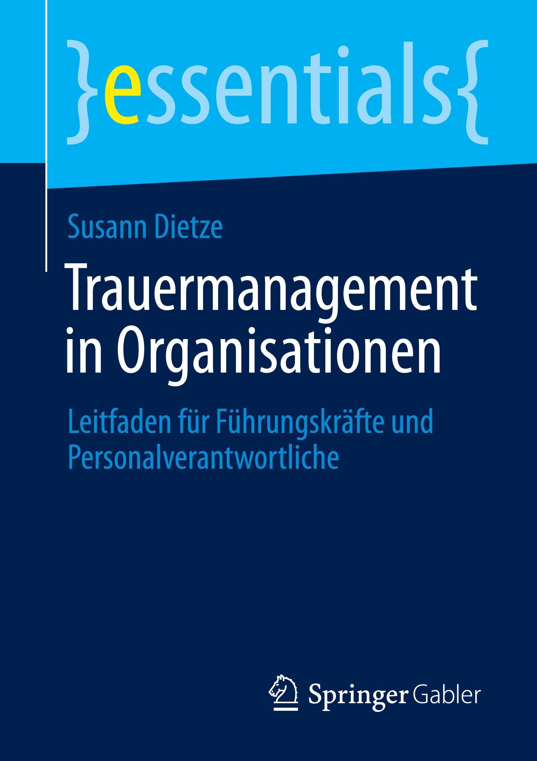 Trauermanagement in Organisationen: Leitfaden für Führungskräfte und Personalverantwortliche (essentials)