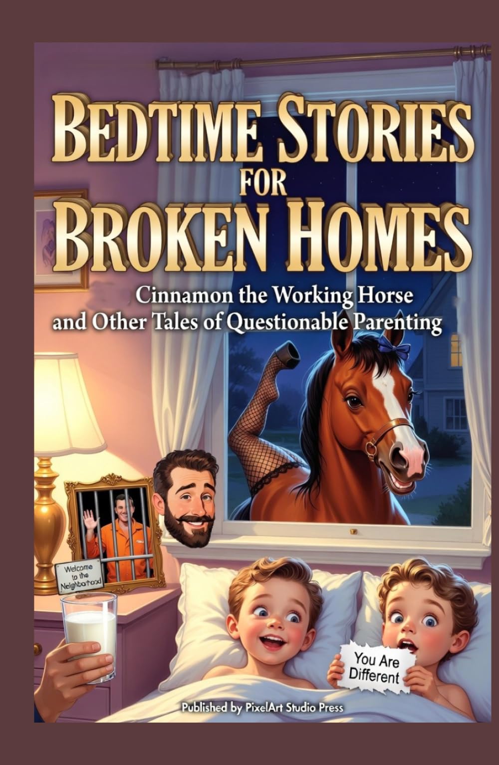Bedtime Stories for Broken Homes: Cinnamon the Working Horse and Other Tales of Questionable Parenting (Broken Homes Bedtime Stories)