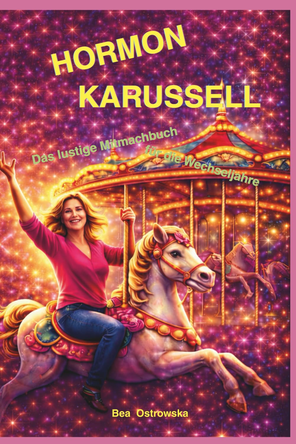 Hormonkarussell: Das lustige Mitmachbuch für die Wechseljahre – Humorvoll durch Menopause und Peri Menopause für Frauen ab 40