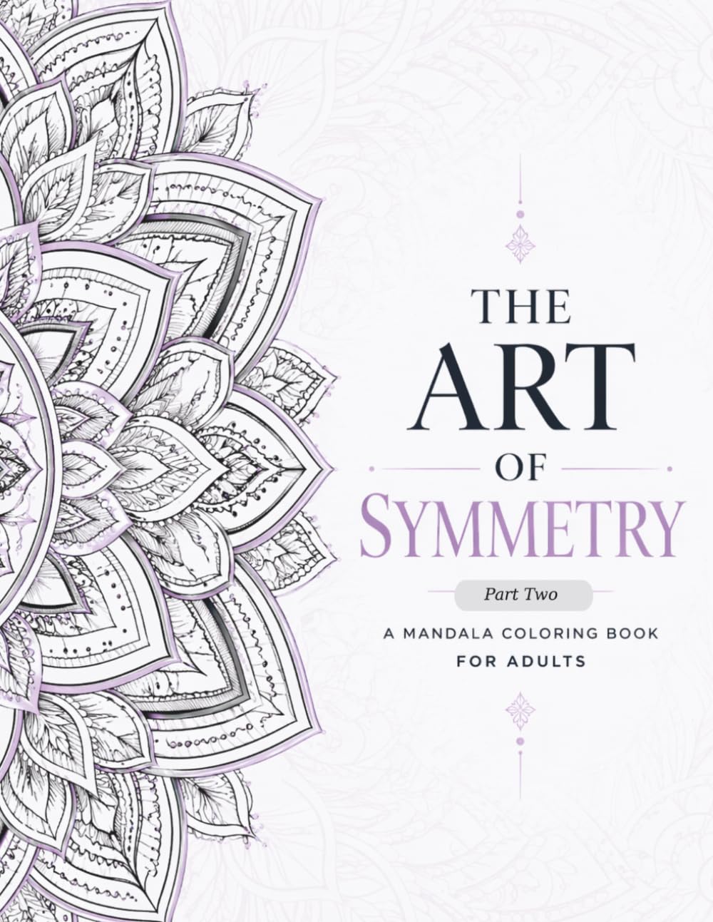 The Art of Symmetry: A Mandala Coloring Book for Adults (Part Two )